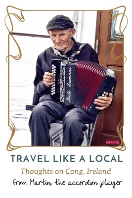 Travel Like a Local: Thoughts on Cong, Ireland from Martin, the Accordion Player