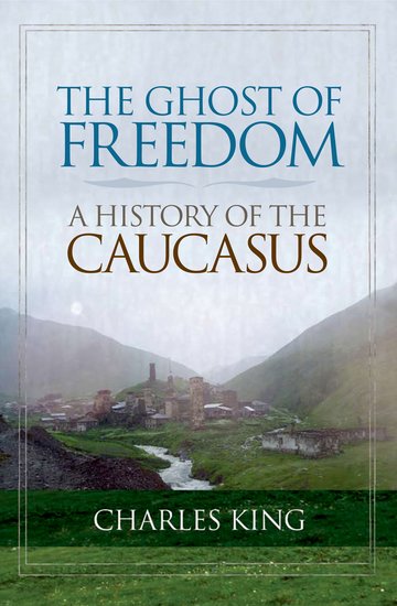 The Ghost of Freedom - A History of the Caucasus